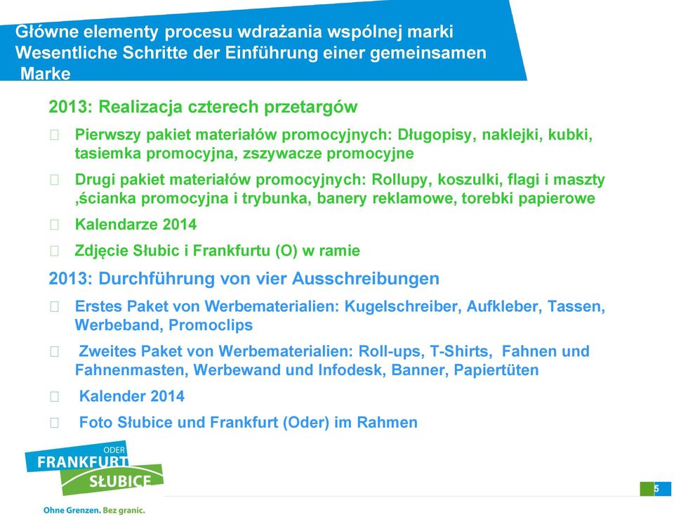 torebki papierowe Kalendarze 2014 Zdjęcie Słubic i Frankfurtu (O) w ramie 2013: Durchführung von vier Ausschreibungen Erstes Paket von Werbematerialien: Kugelschreiber, Aufkleber, Tassen,
