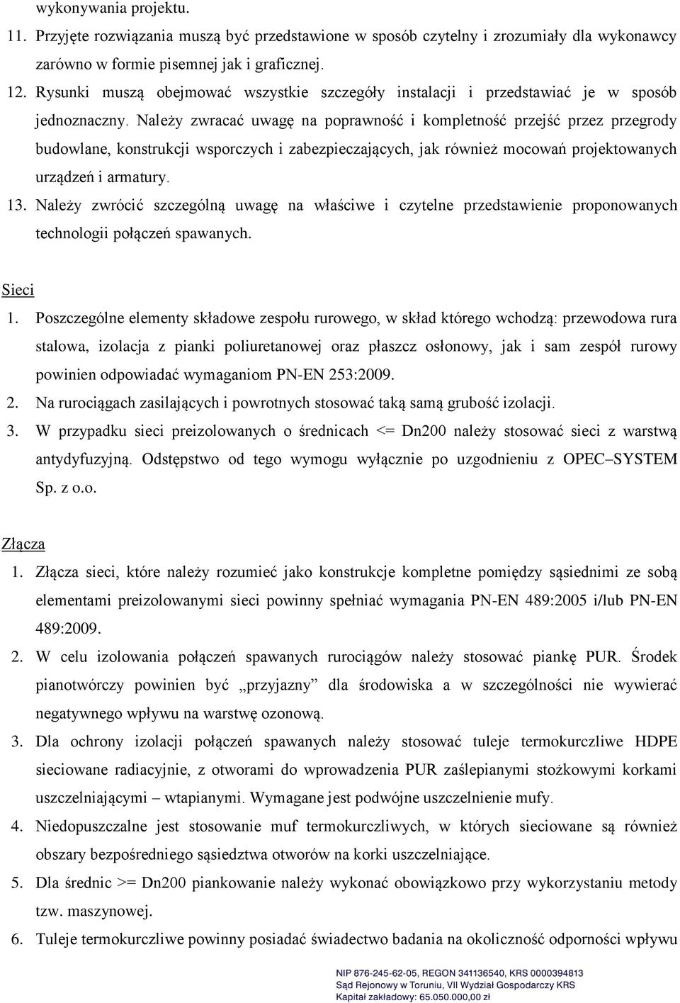 Należy zwracać uwagę na poprawność i kompletność przejść przez przegrody budowlane, konstrukcji wsporczych i zabezpieczających, jak również mocowań projektowanych urządzeń i armatury. 13.