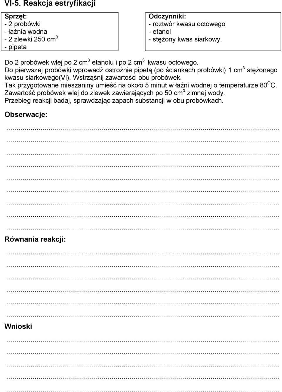 Do pierwszej probówki wprowadź ostrożnie pipetą (po ściankach probówki) 1 cm 3 stężonego kwasu siarkowego(vi). Wstrząśnij zawartości obu probówek.