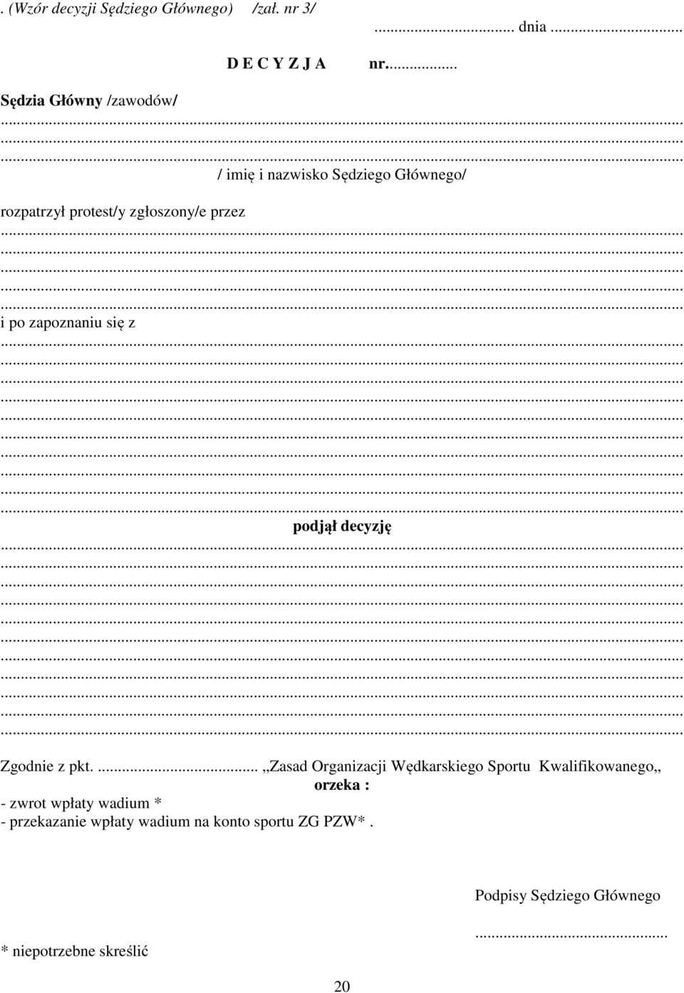 .. Sędzia Główny /zawodów/ / imię i nazwisko Sędziego Głównego/ rozpatrzył protest/y zgłoszony/e przez i