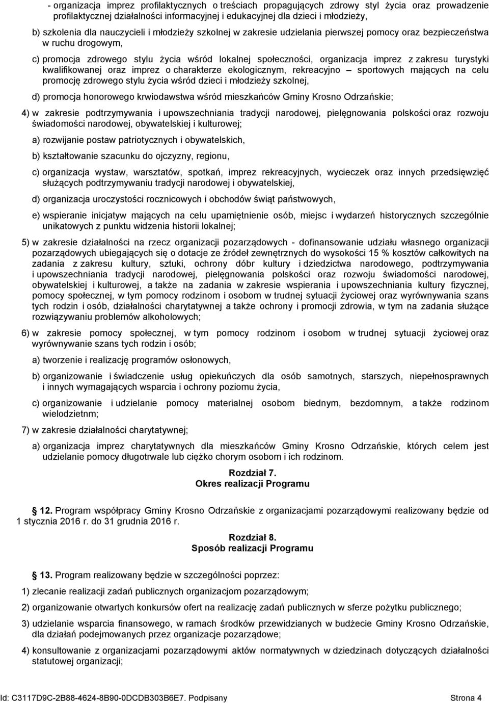 zakresu turystyki kwalifikowanej oraz imprez o charakterze ekologicznym, rekreacyjno sportowych mających na celu promocję zdrowego stylu życia wśród dzieci i młodzieży szkolnej, d) promocja