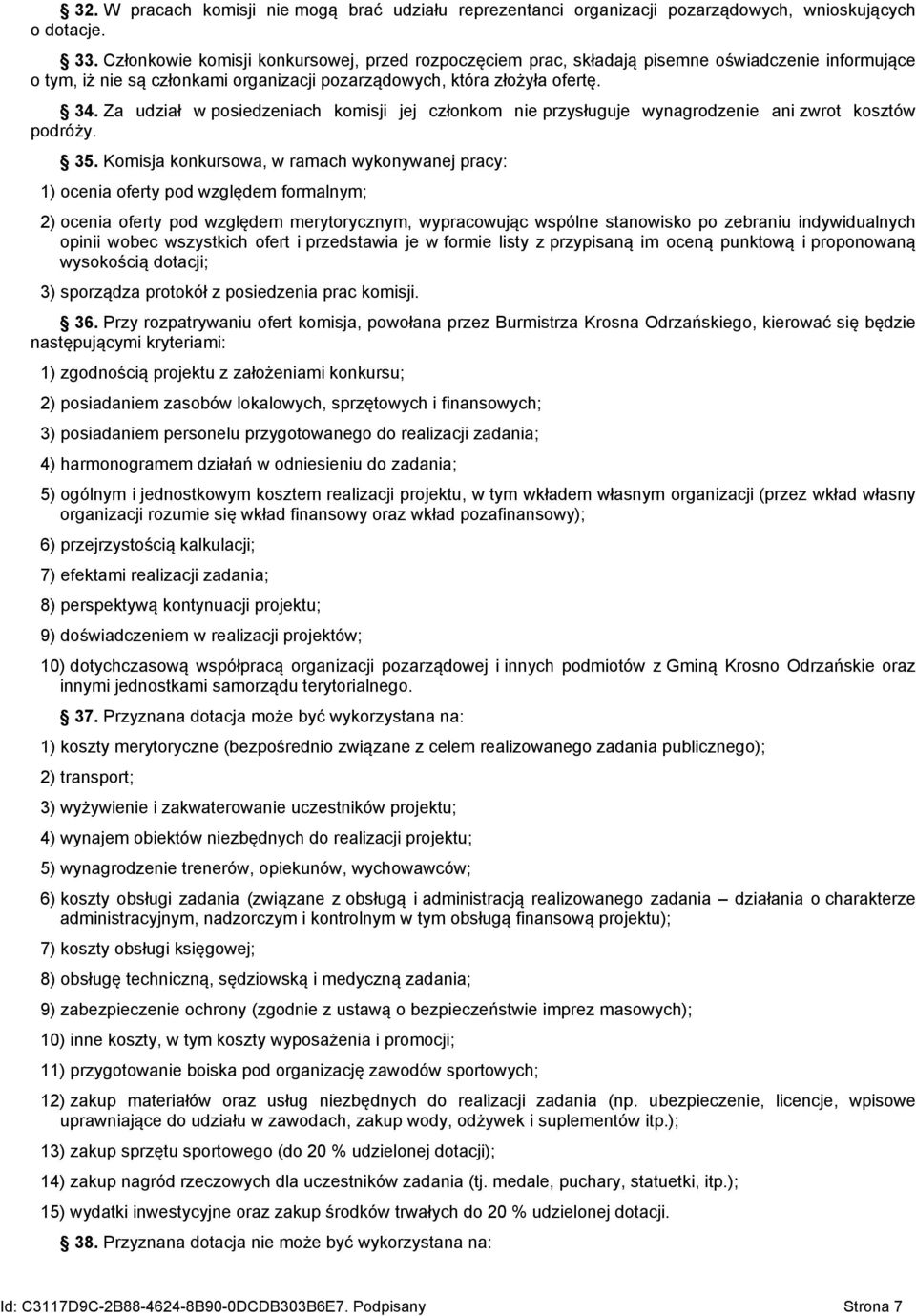 Za udział w posiedzeniach komisji jej członkom nie przysługuje wynagrodzenie ani zwrot kosztów podróży. 35.