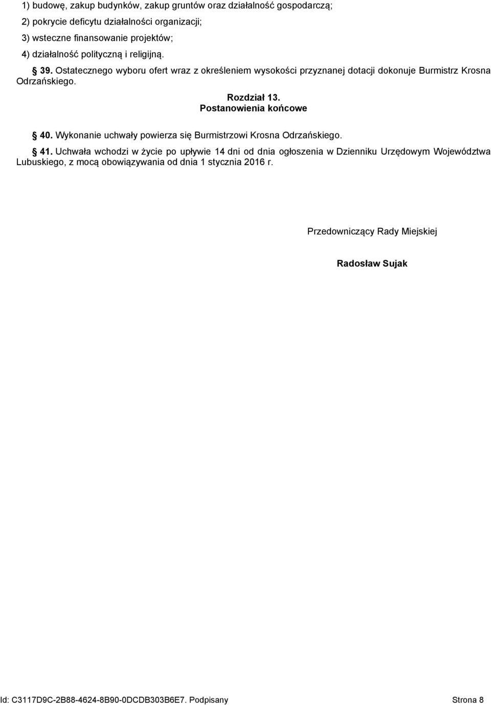 Postanowienia końcowe 40. Wykonanie uchwały powierza się Burmistrzowi Krosna Odrzańskiego. 41.