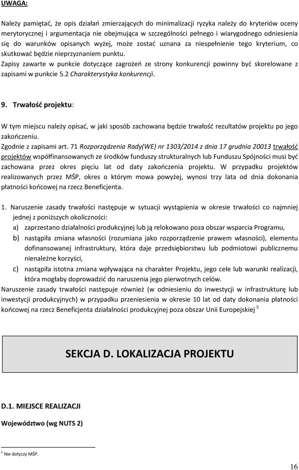 Zapisy zawarte w punkcie dotyczące zagrożeń ze strony konkurencji powinny być skorelowane z zapisami w punkcie 5.2 Charakterystyka konkurencji. 9.
