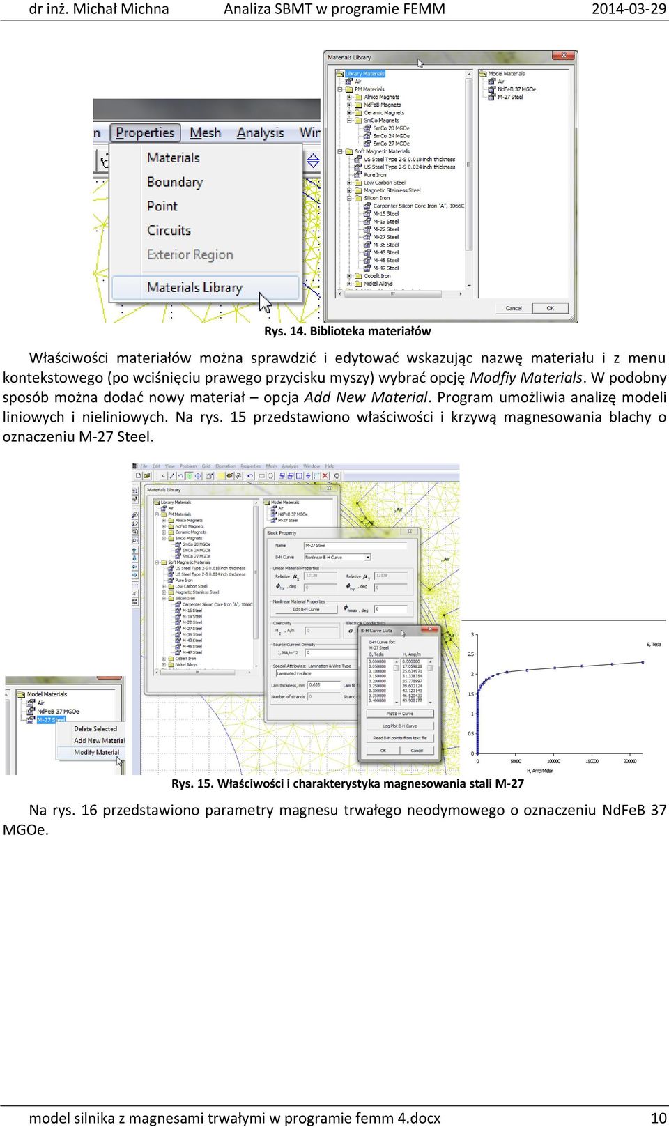 Modfiy Materials. W podobny sposób można dodać nowy materiał opcja Add New Material. Program umożliwia analizę modeli liniowych i nieliniowych. Na rys.