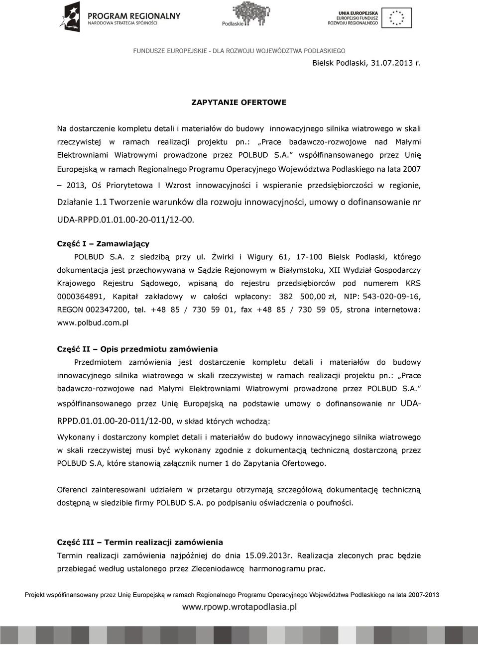 współfinansowanego przez Unię Europejską w ramach Regionalnego Programu Operacyjnego Województwa Podlaskiego na lata 2007 2013, Oś Priorytetowa I Wzrost innowacyjności i wspieranie przedsiębiorczości