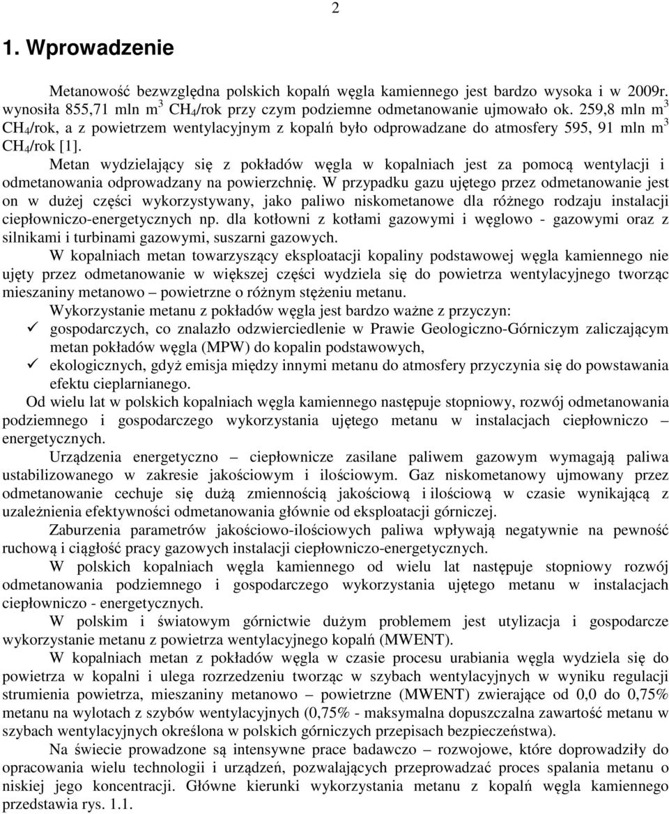 Metan wydzielający się z pokładów węgla w kopalniach jest za pomocą wentylacji i odmetanowania odprowadzany na powierzchnię.