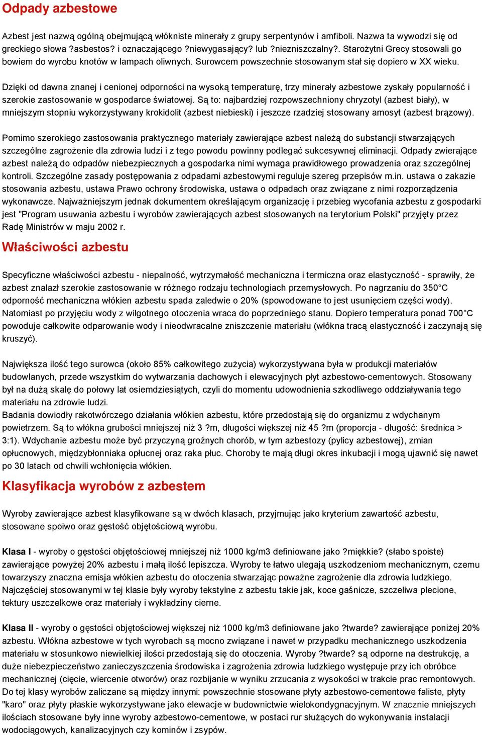 Dzięki od dawna znanej i cenionej odporności na wysoką temperaturę, trzy minerały azbestowe zyskały popularność i szerokie zastosowanie w gospodarce światowej.