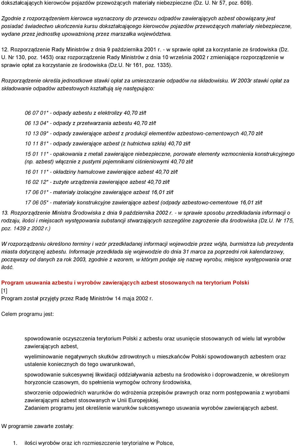 niebezpieczne, wydane przez jednostkę upoważnioną przez marszałka województwa. 12. Rozporządzenie Rady Ministrów z dnia 9 października 2001 r. - w sprawie opłat za korzystanie ze środowiska (Dz. U.