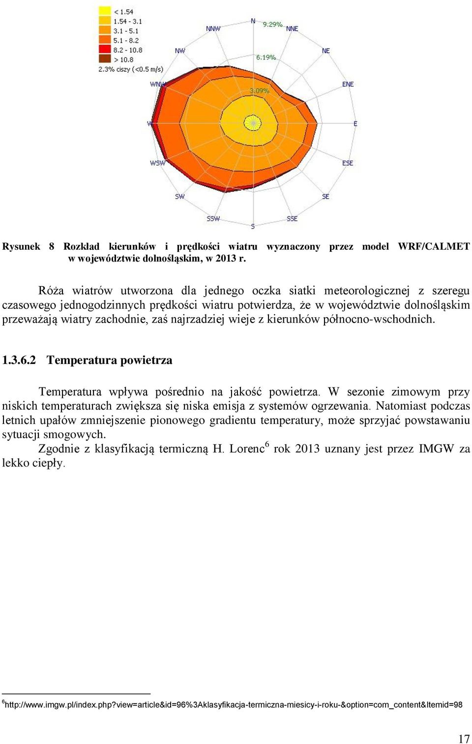 najrzadziej wieje z kierunków północno-wschodnich. 1.3.6.2 Temperatura powietrza Temperatura wpływa pośrednio na jakość powietrza.