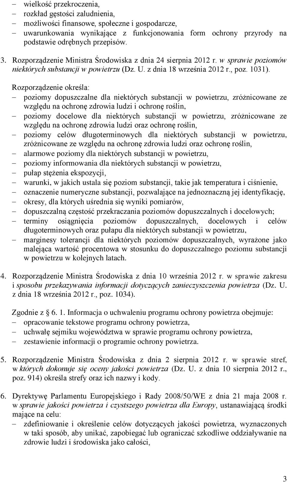 Rozporządzenie określa: poziomy dopuszczalne dla niektórych substancji w powietrzu, zróżnicowane ze względu na ochronę zdrowia ludzi i ochronę roślin, poziomy docelowe dla niektórych substancji w