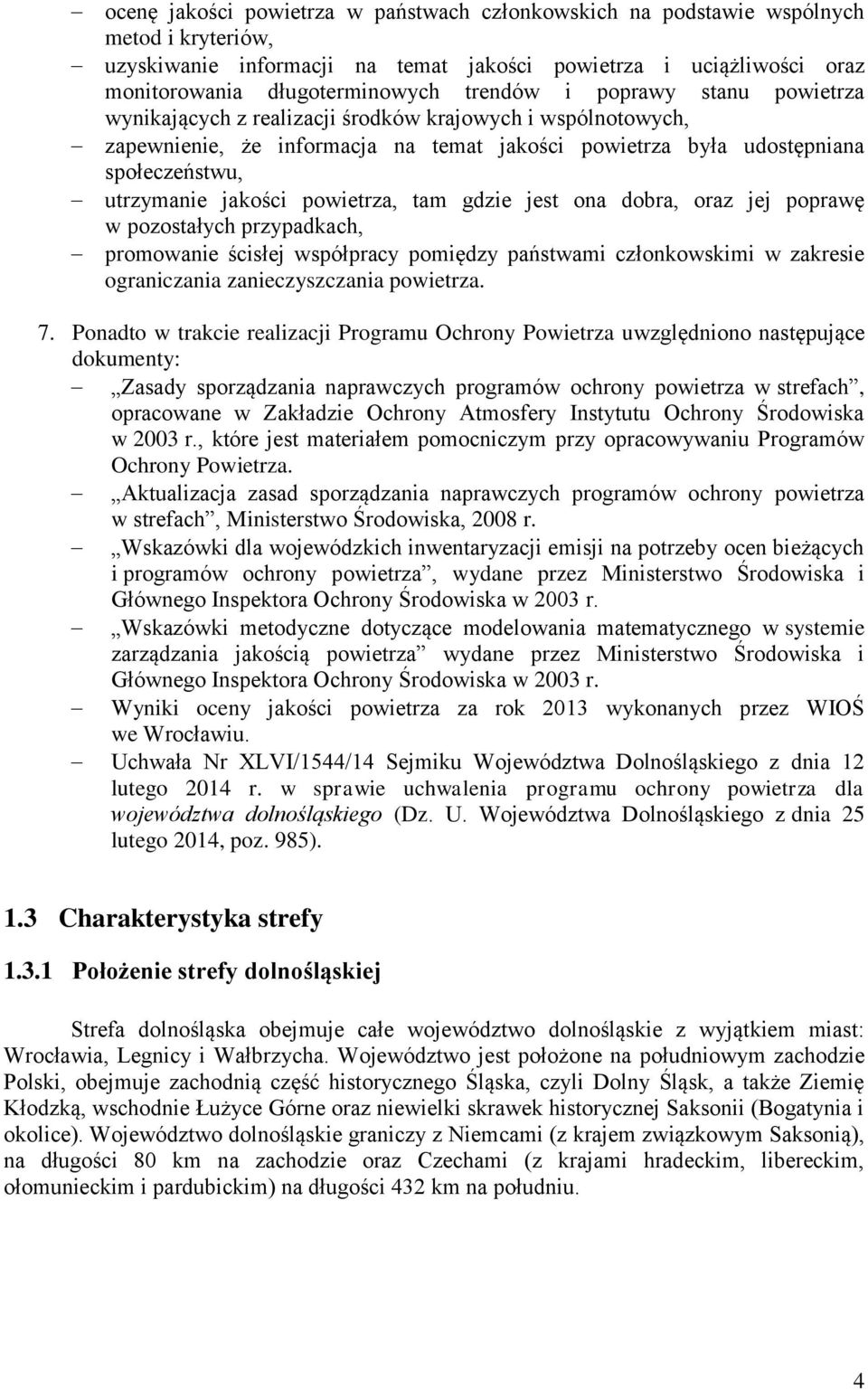 jakości powietrza, tam gdzie jest ona dobra, oraz jej poprawę w pozostałych przypadkach, promowanie ścisłej współpracy pomiędzy państwami członkowskimi w zakresie ograniczania zanieczyszczania