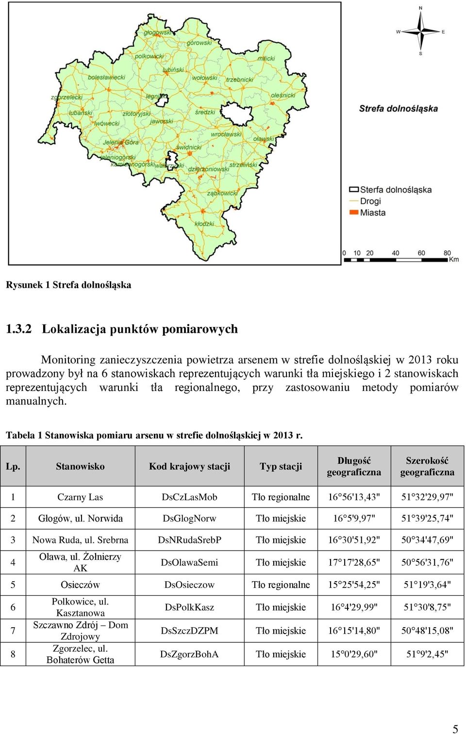 stanowiskach reprezentujących warunki tła regionalnego, przy zastosowaniu metody pomiarów manualnych. Tabela 1 Stanowiska pomiaru arsenu w strefie dolnośląskiej w 2013 r. Lp.