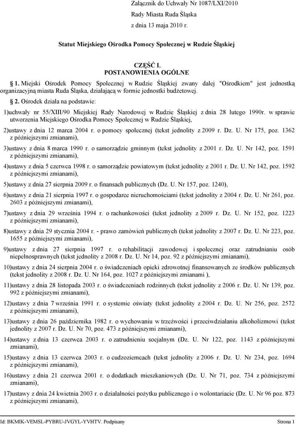 Ośrodek działa na podstawie: 1)uchwały nr 55/XIII/90 Miejskiej Rady Narodowej w Rudzie Śląskiej z dnia 28 lutego 1990r.
