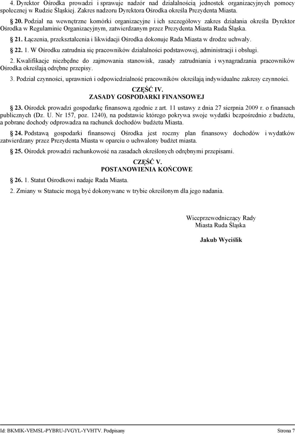 Łączenia, przekształcenia i likwidacji Ośrodka dokonuje Rada Miasta w drodze uchwały. 22