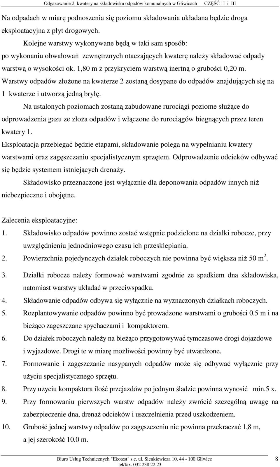 1,80 m z przykryciem warstwą inertną o grubości 0,20 m. Warstwy odpadów złoŝone na kwaterze 2 zostaną dosypane do odpadów znajdujących się na 1 kwaterze i utworzą jedną bryłę.