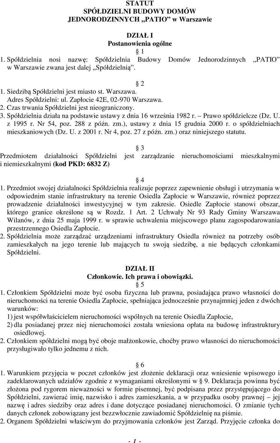 Zapłocie 42E, 02-970 Warszawa. 2. Czas trwania Spółdzielni jest nieograniczony. 3. Spółdzielnia działa na podstawie ustawy z dnia 16 września 1982 r. Prawo spółdzielcze (Dz. U. z 1995 r. Nr 54, poz.