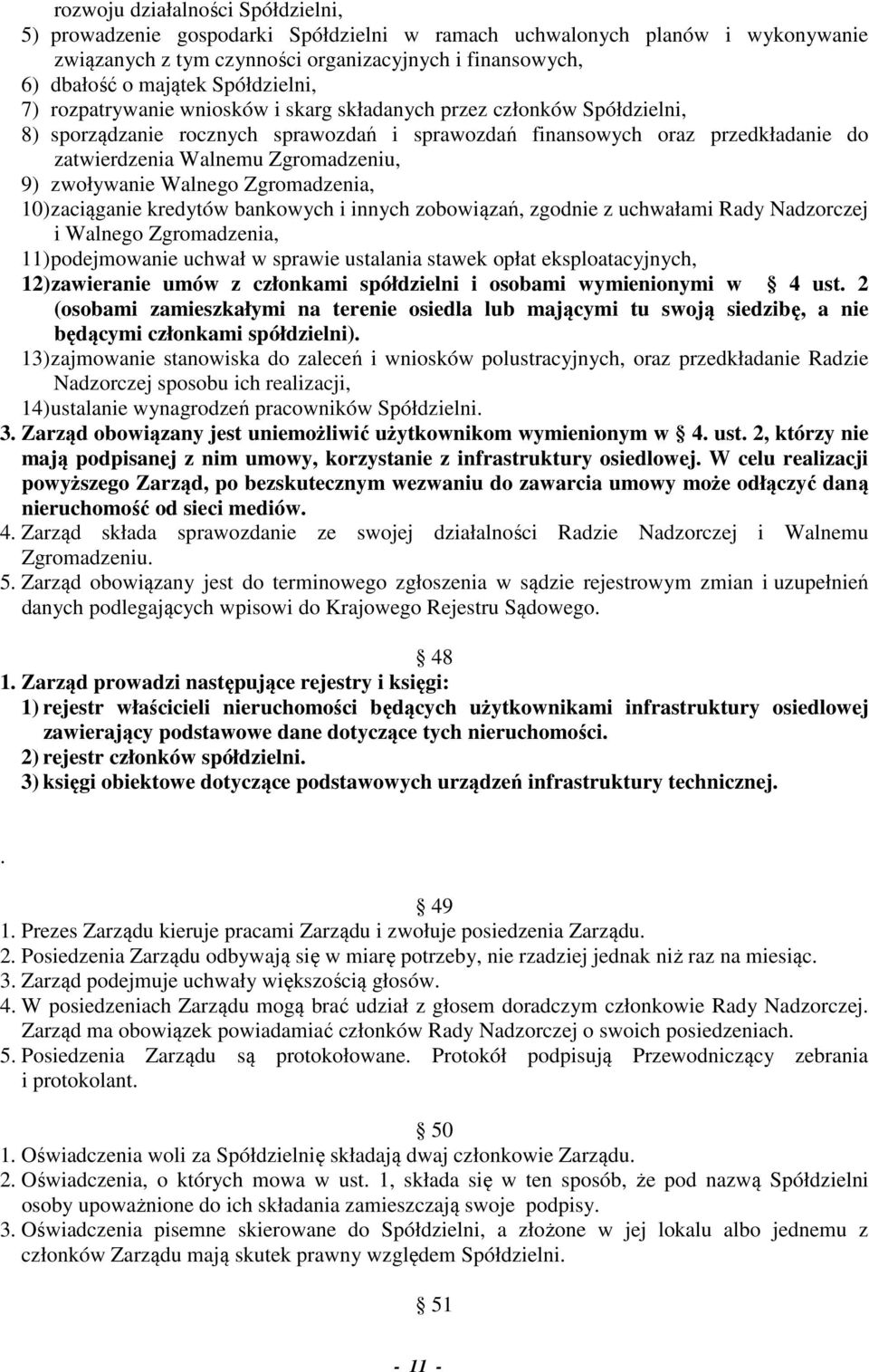 Zgromadzeniu, 9) zwoływanie Walnego Zgromadzenia, 10) zaciąganie kredytów bankowych i innych zobowiązań, zgodnie z uchwałami Rady Nadzorczej i Walnego Zgromadzenia, 11) podejmowanie uchwał w sprawie