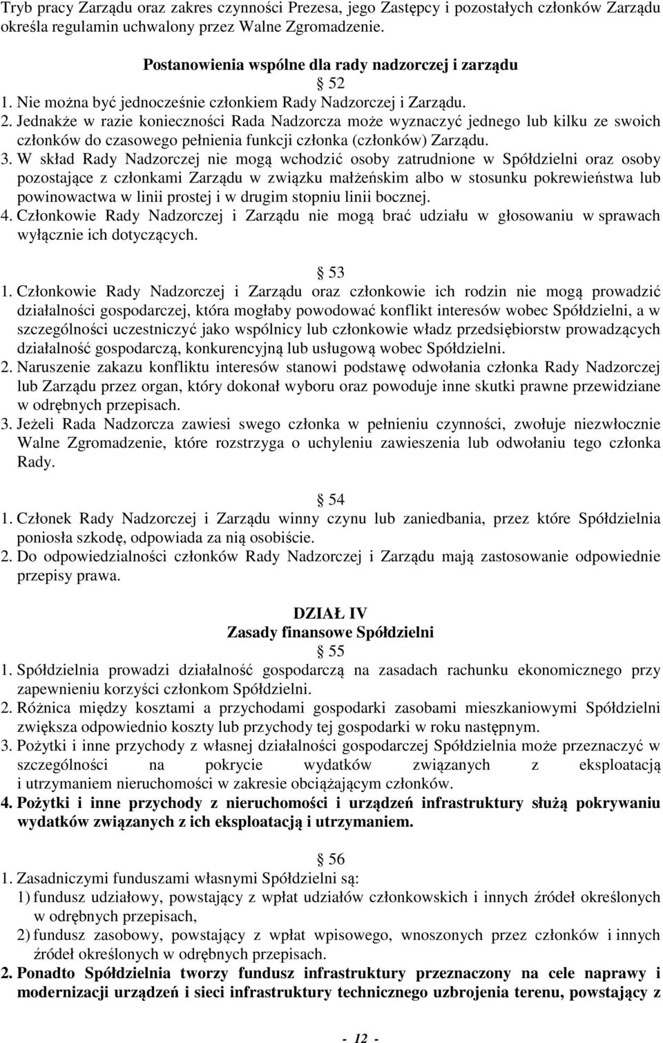 Jednakże w razie konieczności Rada Nadzorcza może wyznaczyć jednego lub kilku ze swoich członków do czasowego pełnienia funkcji członka (członków) Zarządu. 3.