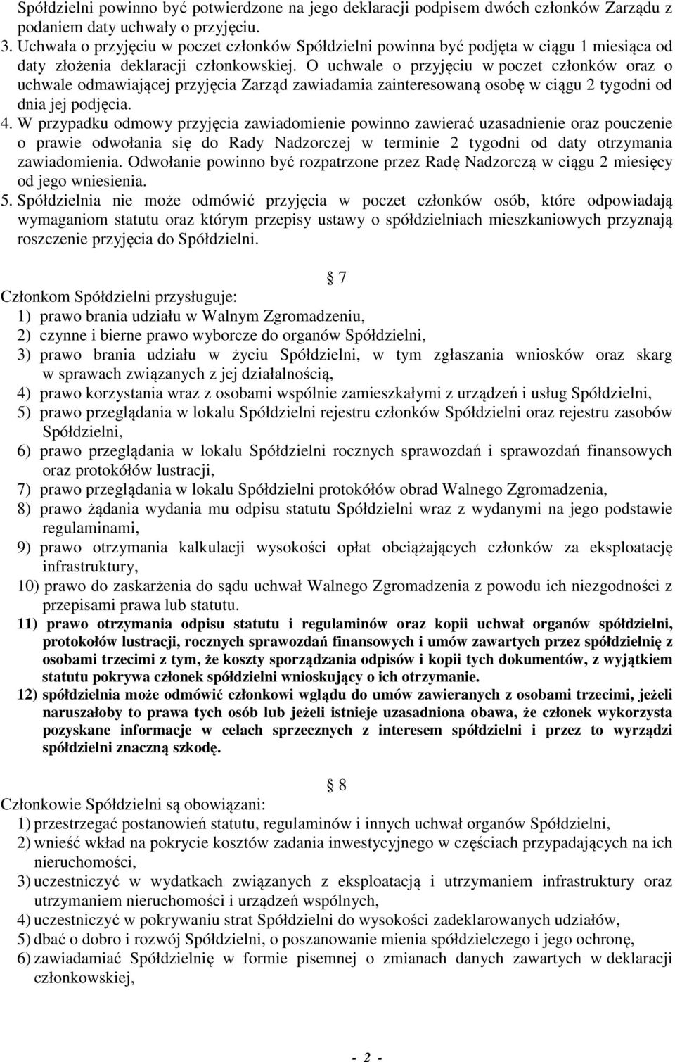 O uchwale o przyjęciu w poczet członków oraz o uchwale odmawiającej przyjęcia Zarząd zawiadamia zainteresowaną osobę w ciągu 2 tygodni od dnia jej podjęcia. 4.