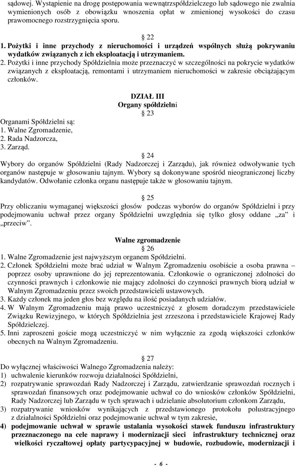 22 1. Pożytki i inne przychody z nieruchomości i urządzeń wspólnych służą pokrywaniu wydatków związanych z ich eksploatacją i utrzymaniem. 2.