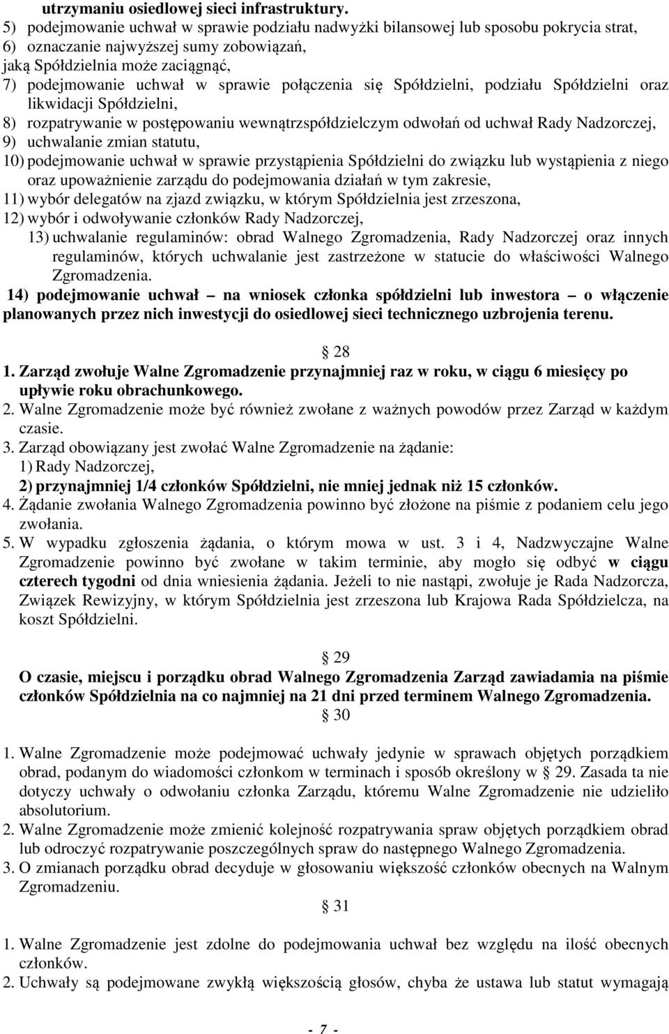 połączenia się Spółdzielni, podziału Spółdzielni oraz likwidacji Spółdzielni, 8) rozpatrywanie w postępowaniu wewnątrzspółdzielczym odwołań od uchwał Rady Nadzorczej, 9) uchwalanie zmian statutu, 10)
