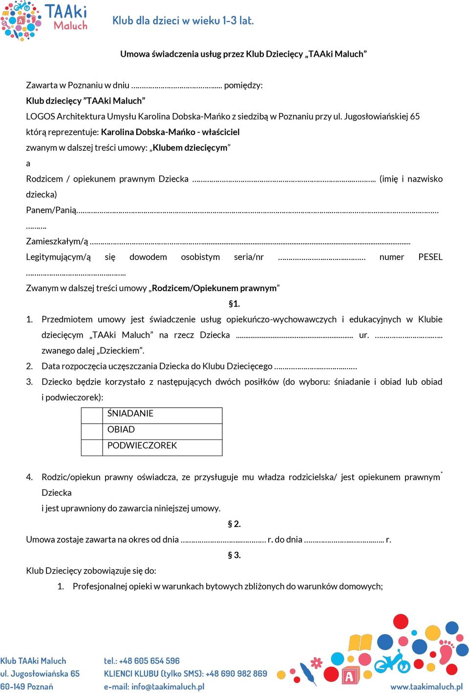 Jugosłowiańskiej 65 którą reprezentuje: Karolina Dobska-Mańko - właściciel zwanym w dalszej treści umowy: Klubem dziecięcym a Rodzicem / opiekunem prawnym Dziecka.