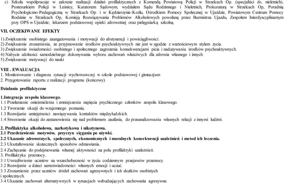 i w Kędzierzynie-Koźlu, Ośrodkiem Pomocy Społecznej w Ujeździe, Powiatowym Centrum Pomocy Rodzinie w Strzelcach Op, Komisją Rozwiązywania Problemów Alkoholowych powołaną przez Burmistrza Ujazdu,