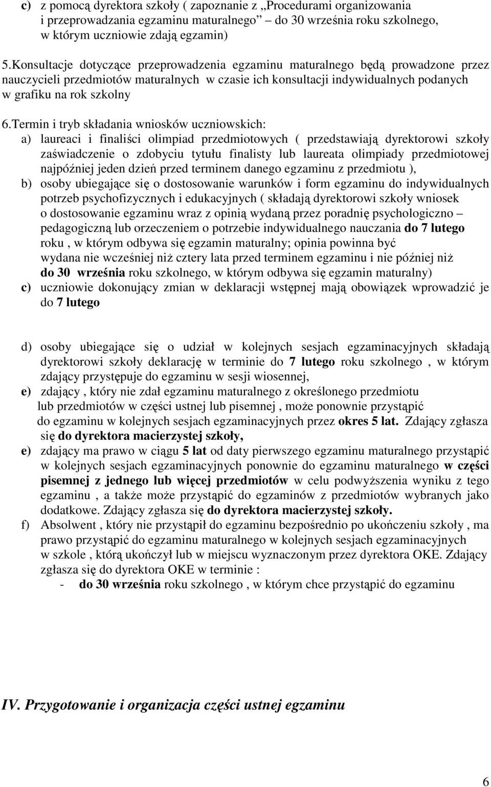 Termin i tryb składania wniosków uczniowskich: a) laureaci i finaliści olimpiad przedmiotowych ( przedstawiają dyrektorowi szkoły zaświadczenie o zdobyciu tytułu finalisty lub laureata olimpiady