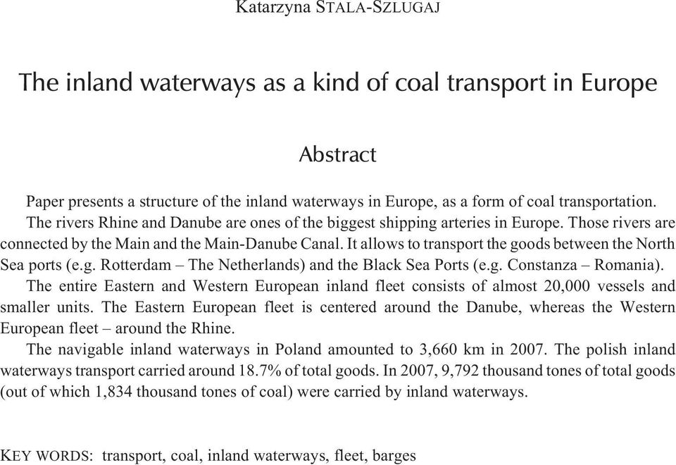 It allows to transport the goods between the North Sea ports (e.g. Rotterdam The Netherlands) and the Black Sea Ports (e.g. Constanza Romania).