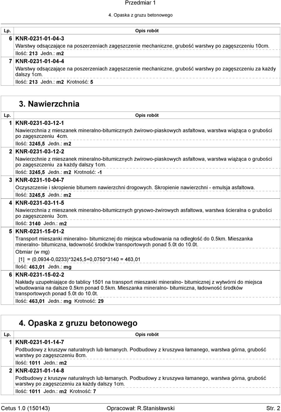 Nawierzchnia 1 KNR-0231-03-12-1 Nawierzchnia z mieszanek mineralno-bitumicznych żwirowo-piaskowych asfaltowa, warstwa wiążąca o grubości po zagęszczeniu 4cm. Ilość: 3245,5 Jedn.