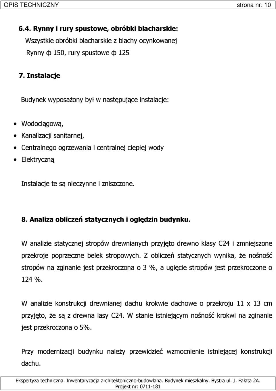 8. Analiza obliczeń statycznych i oględzin budynku. W analizie statycznej stropów drewnianych przyjęto drewno klasy C24 i zmniejszone przekroje poprzeczne belek stropowych.