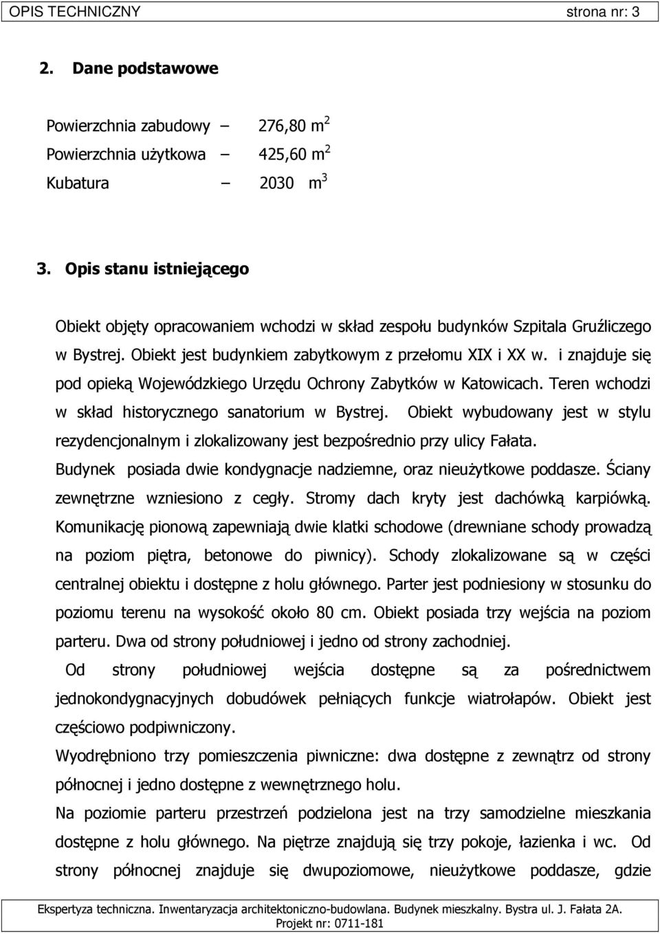 i znajduje się pod opieką Wojewódzkiego Urzędu Ochrony Zabytków w Katowicach. Teren wchodzi w skład historycznego sanatorium w Bystrej.