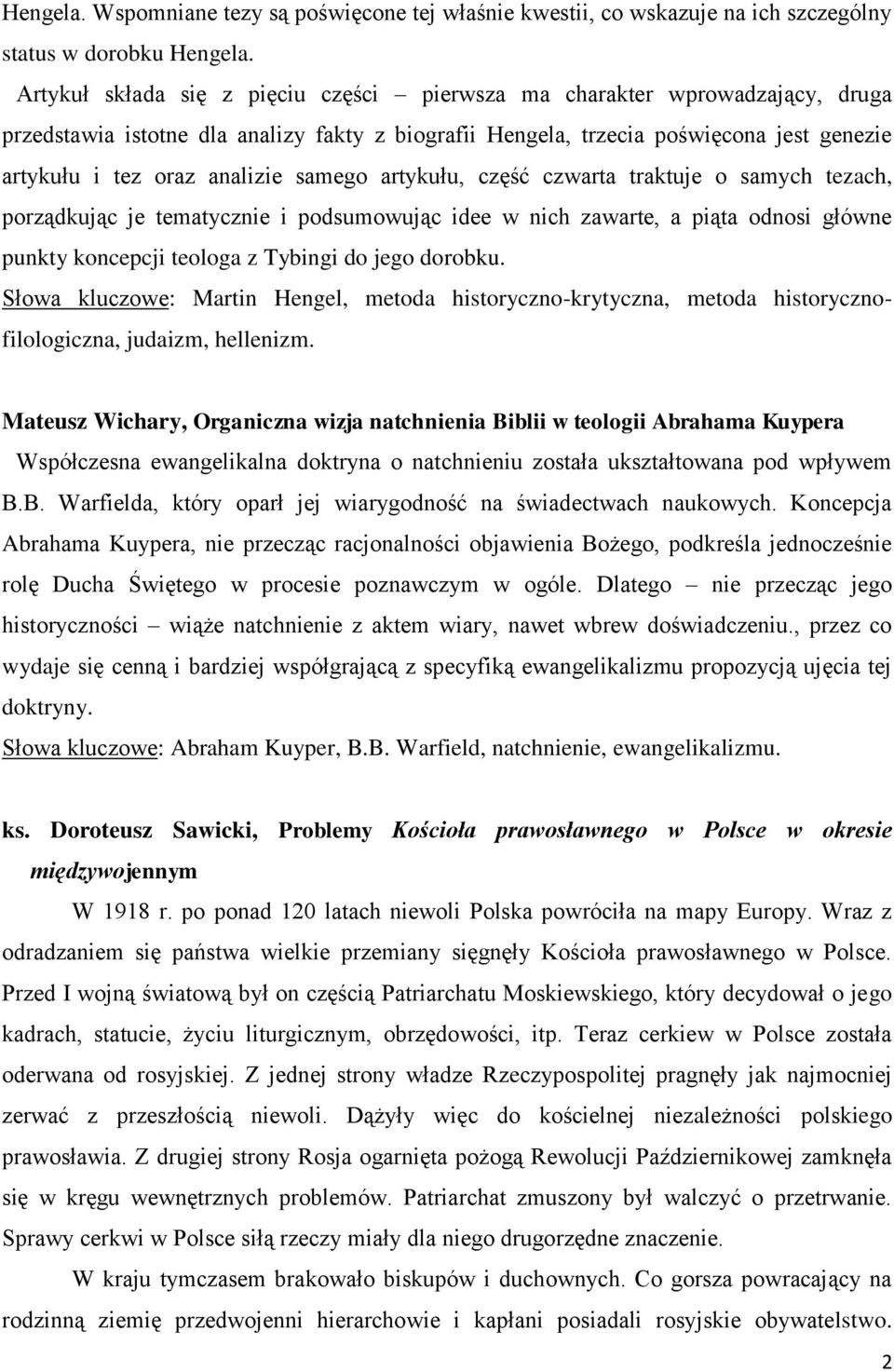 samego artykułu, część czwarta traktuje o samych tezach, porządkując je tematycznie i podsumowując idee w nich zawarte, a piąta odnosi główne punkty koncepcji teologa z Tybingi do jego dorobku.