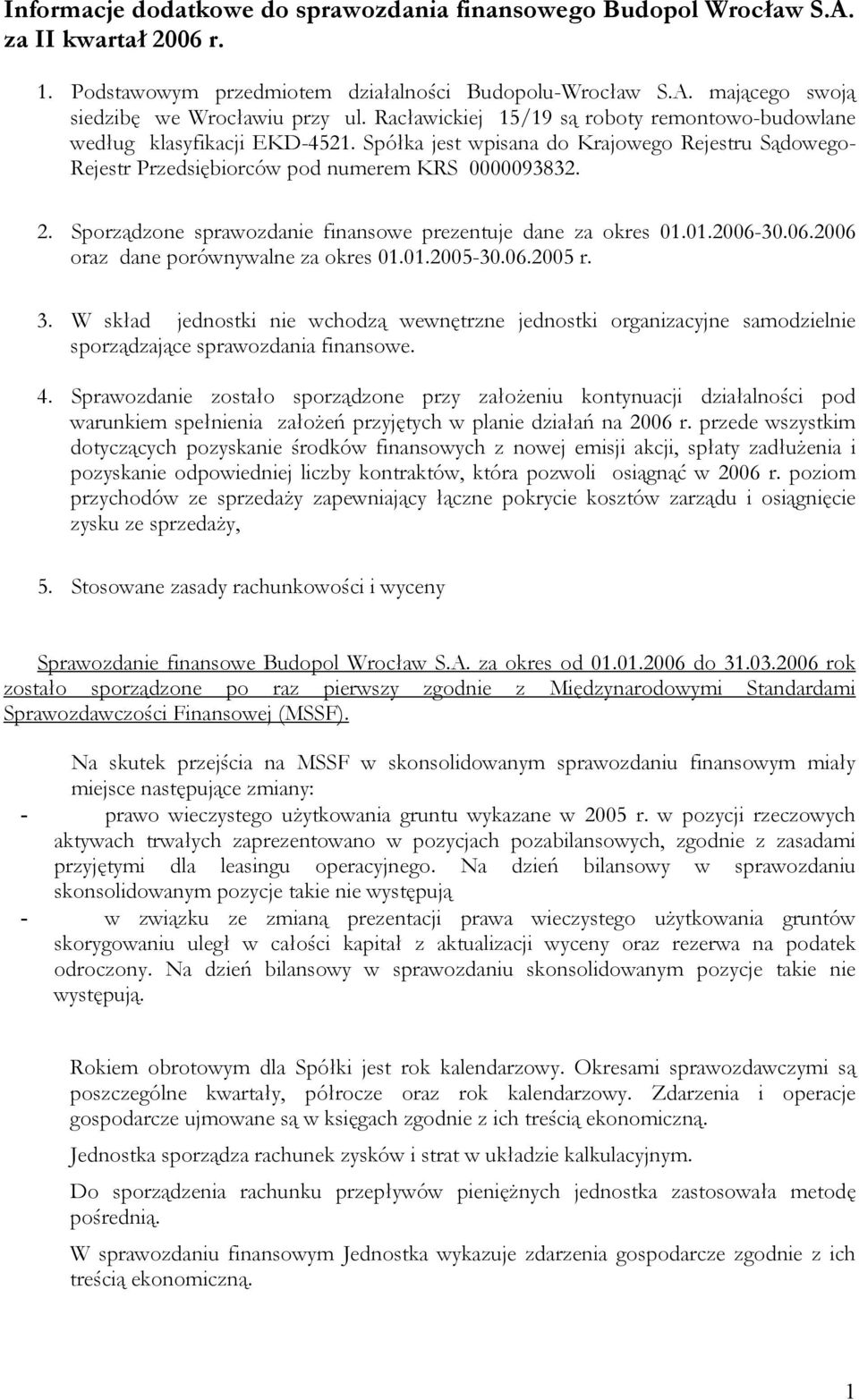 Sporządzone sprawozdanie finansowe prezentuje dane za okres 01.01.2006-30.06.2006 oraz dane porównywalne za okres 01.01.2005-30.06.2005 r. 3.