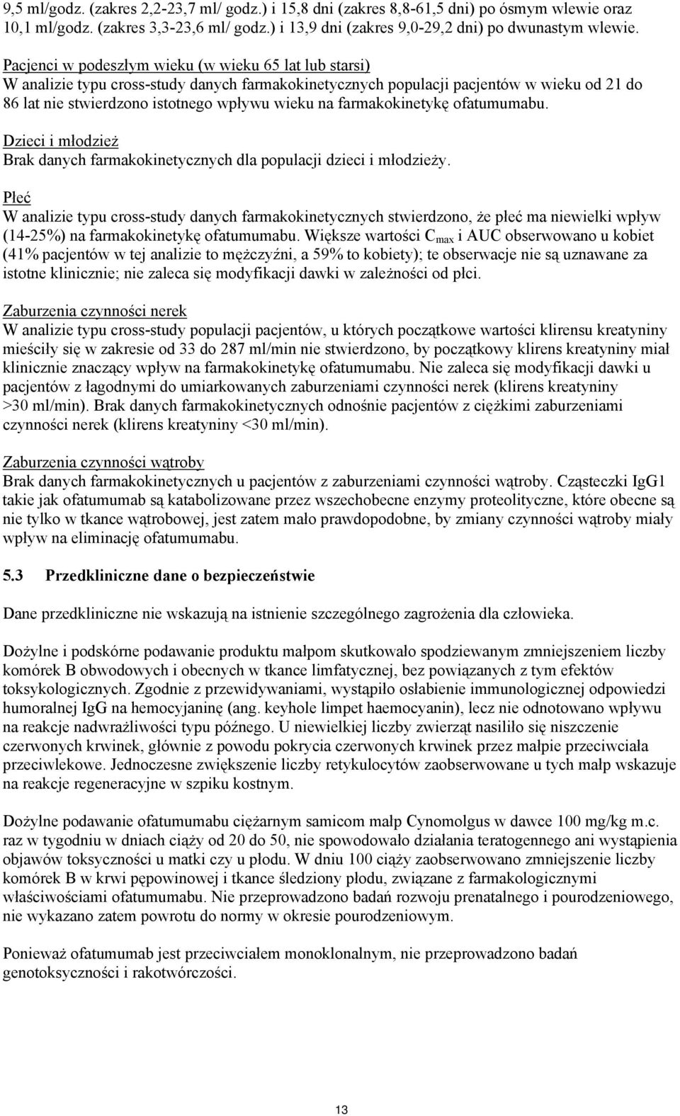 farmakokinetykę ofatumumabu. Dzieci i młodzież Brak danych farmakokinetycznych dla populacji dzieci i młodzieży.