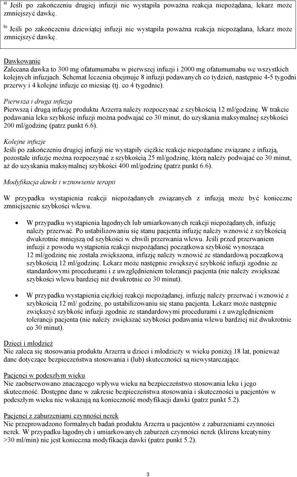 Dawkowanie Zalecana dawka to 300 mg ofatumumabu w pierwszej infuzji i 2000 mg ofatumumabu we wszystkich kolejnych infuzjach.