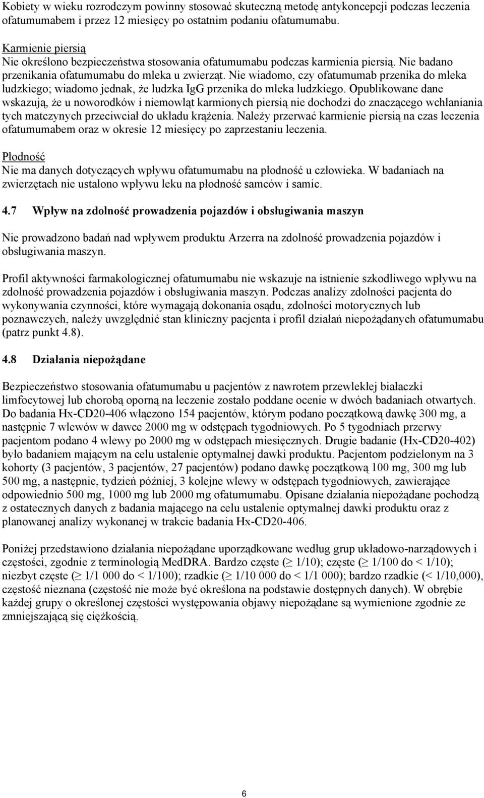 Nie wiadomo, czy ofatumumab przenika do mleka ludzkiego; wiadomo jednak, że ludzka IgG przenika do mleka ludzkiego.
