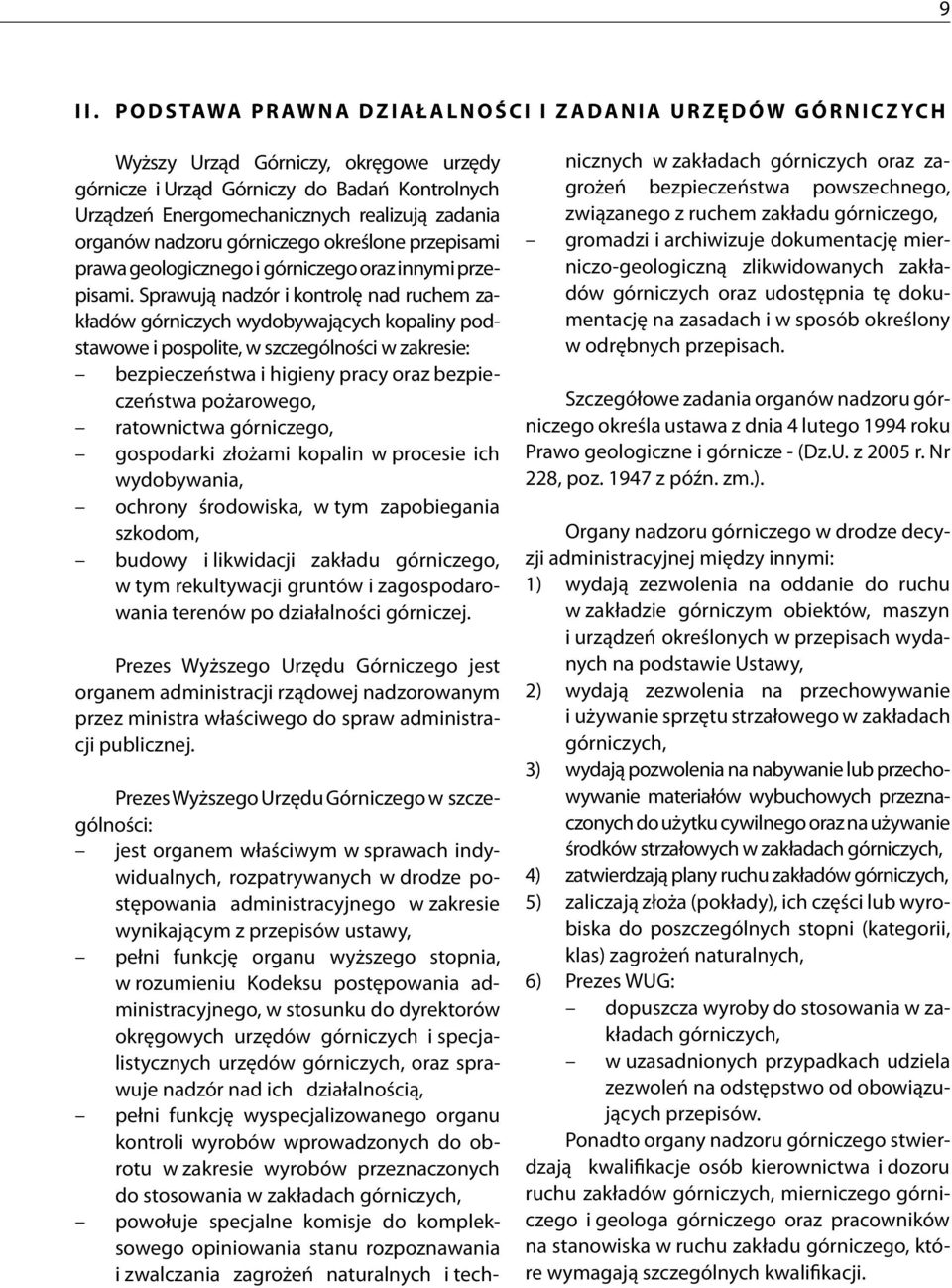 Energomechanicznych realizują zadania organów nadzoru górniczego określone przepisami prawa geologicznego i górniczego oraz innymi przepisami.
