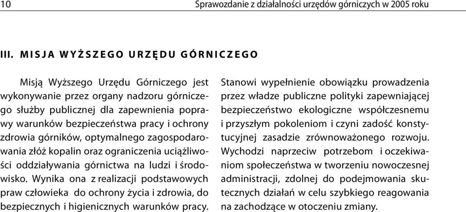 bezpieczeństwa pracy i ochrony zdrowia górników, optymalnego zagospodarowania złóż kopalin oraz ograniczenia uciążliwości oddziaływania górnictwa na ludzi i środowisko.