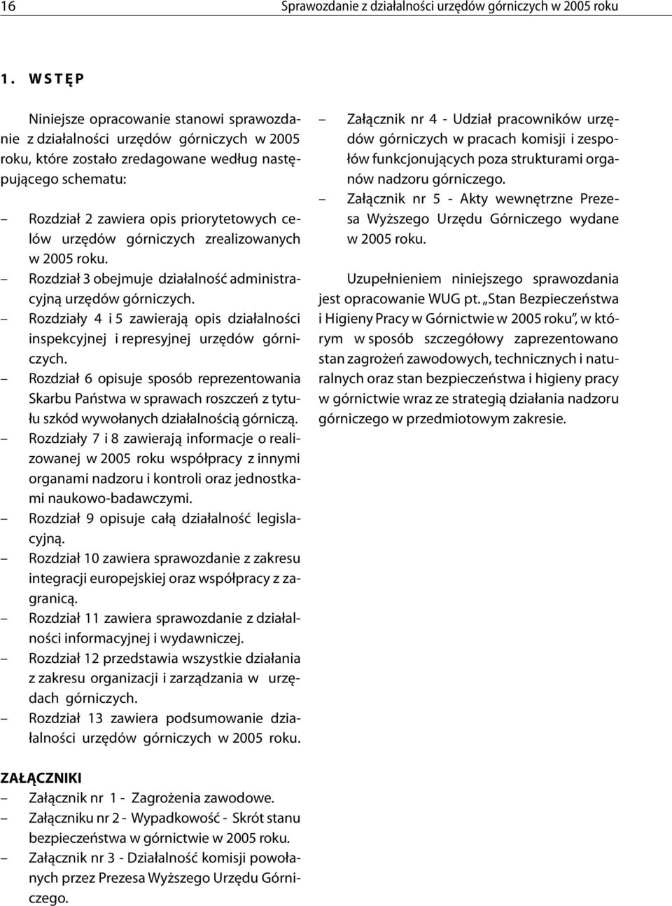 celów urzędów górniczych zrealizowanych w 2005 roku. Rozdział 3 obejmuje działalność administracyjną urzędów górniczych.