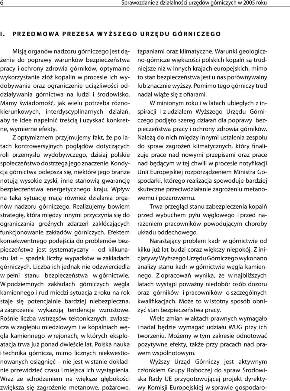 optymalne wykorzystanie złóż kopalin w procesie ich wydobywania oraz ograniczenie uciążliwości oddziaływania górnictwa na ludzi i środowisko.