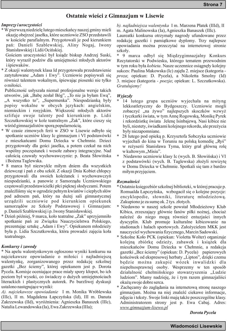 Goœciem uroczystoœci by³ ksi¹dz biskup Andrzej Suski, który wyrazi³ podziw dla umiejêtnoœci m³odych aktorów i œpiewaków.
