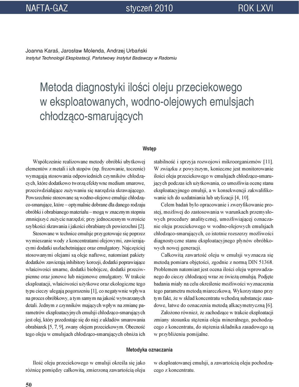 frezowanie, toczenie) wymagają stosowania odpowiednich czynników chłodzących, które dodatkowo tworzą efektywne medium smarowe, przeciwdziałające zużywaniu się narzędzia skrawającego.
