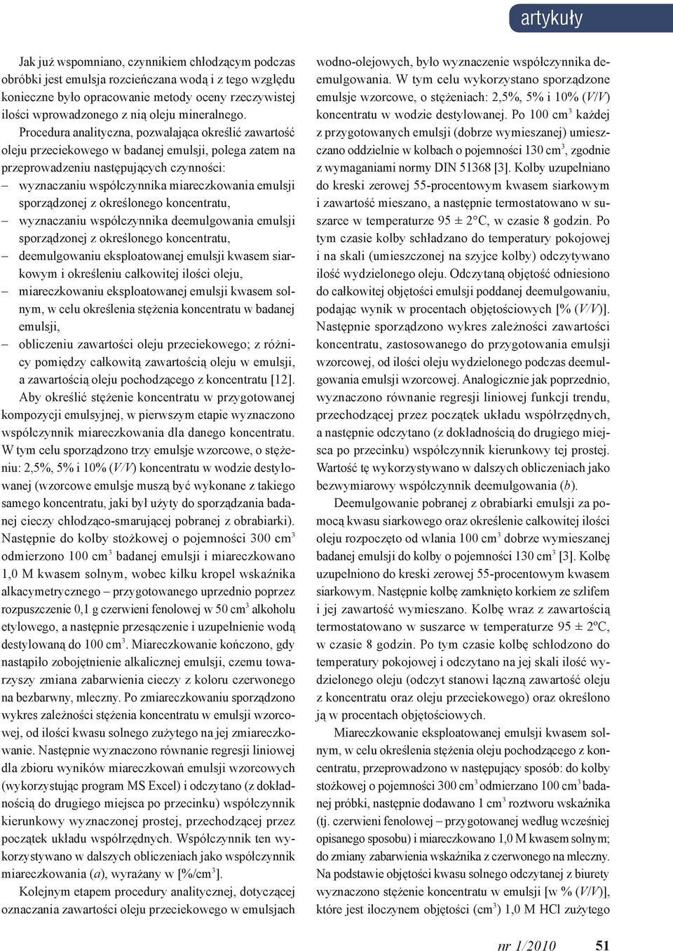 Procedura analityczna, pozwalająca określić zawartość oleju przeciekowego w badanej emulsji, polega zatem na przeprowadzeniu następujących czynności: wyznaczaniu współczynnika miareczkowania emulsji
