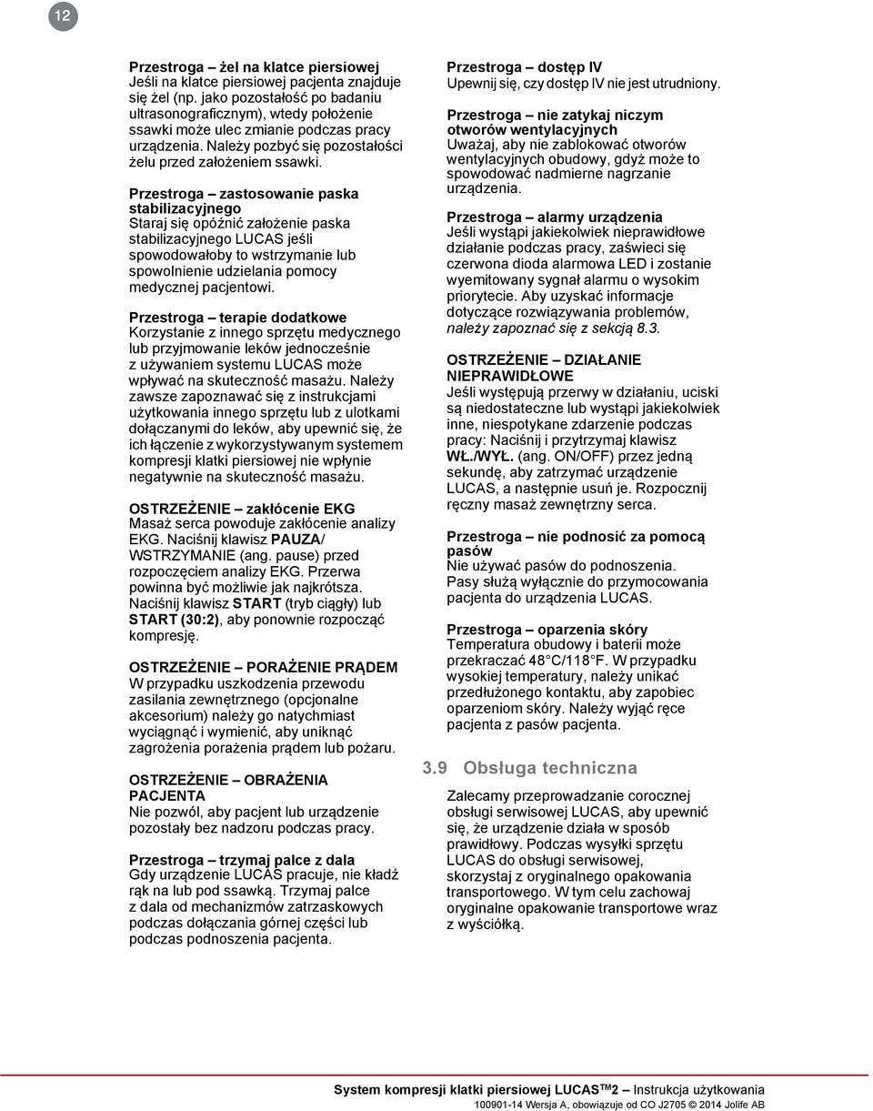 Przestroga zastosowanie paska stabilizacyjnego Staraj się opóźnić założenie paska stabilizacyjnego LUCAS jeśli spowodowałoby to wstrzymanie lub spowolnienie udzielania pomocy medycznej pacjentowi.