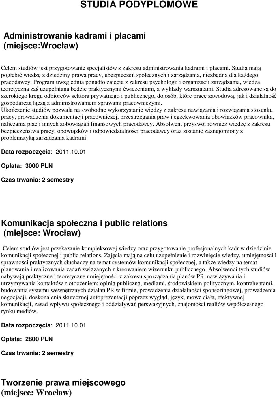 Program uwzględnia ponadto zajęcia z zakresu psychologii i organizacji zarządzania, wiedza teoretyczna zaś uzupełniana będzie praktycznymi ćwiczeniami, a wykłady warsztatami.