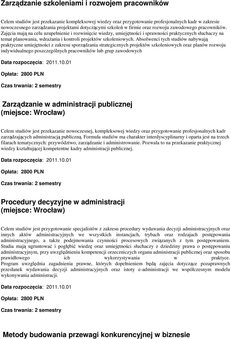 Zajęcia mają na celu uzupełnienie i rozwinięcie wiedzy, umiejętności i sprawności praktycznych słuchaczy na temat planowania, wdraŝania i kontroli projektów szkoleniowych.