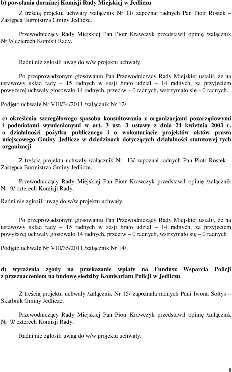 c) określenia szczegółowego sposobu konsultowania z organizacjami pozarządowymi i podmiotami wymienionymi w art. 3 ust. 3 ustawy z dnia 24 kwietnia 2003 r.