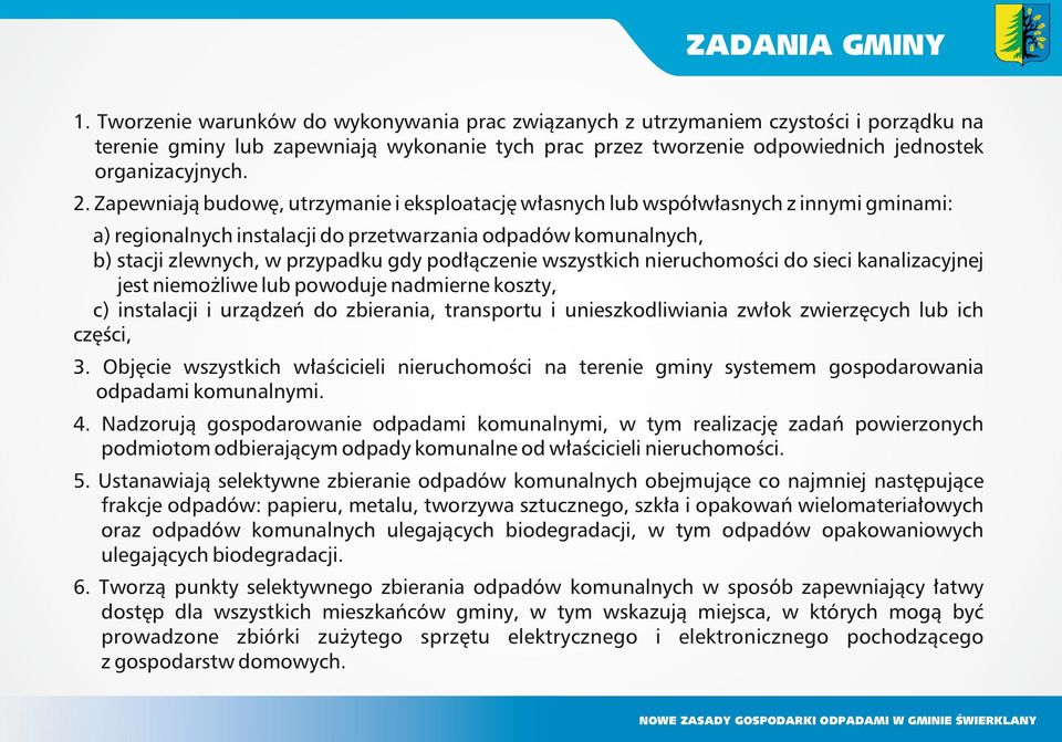 Zapewniają budowę, utrzymanie i eksploatację własnych lub współwłasnych z innymi gminami: a) regionalnych instalacji do przetwarzania odpadów komunalnych, b) stacji zlewnych, w przypadku gdy